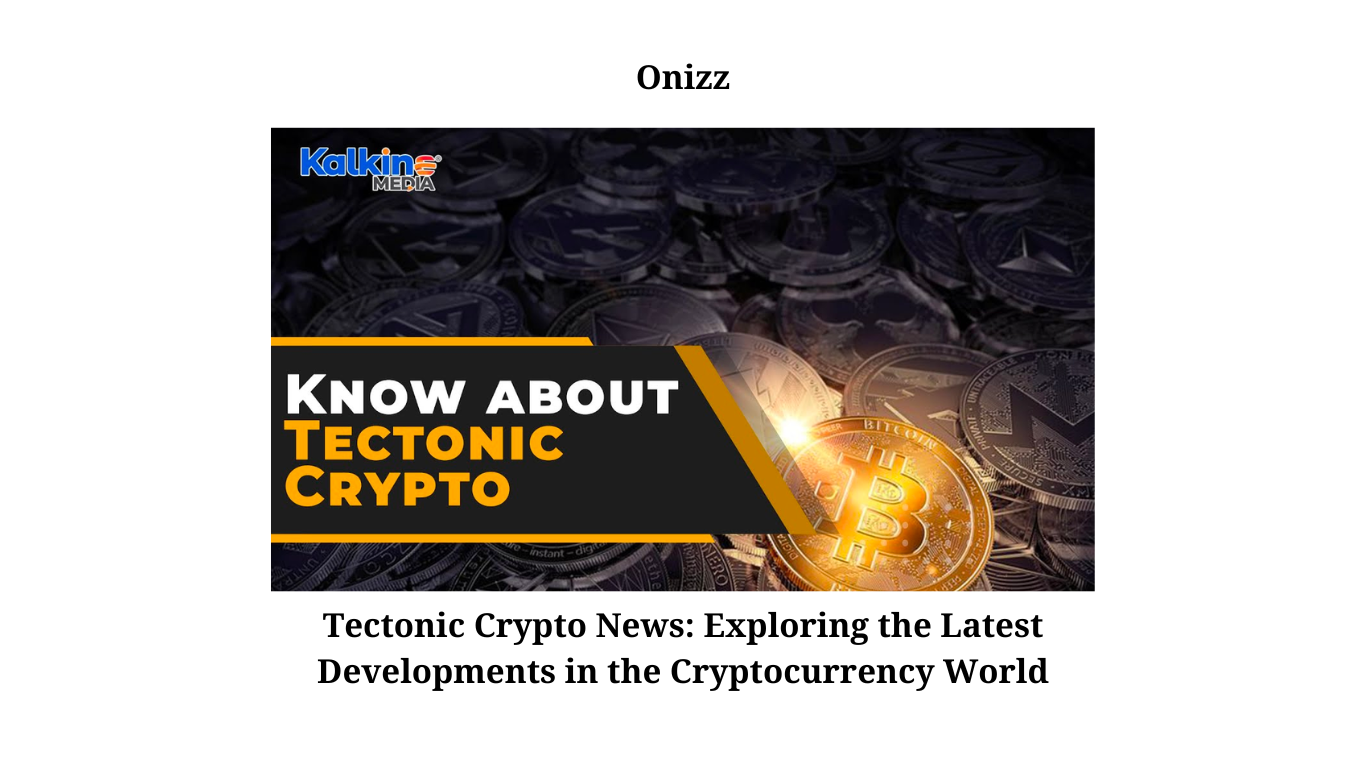 Tectonic Crypto News Exploring the Latest Developments in the Cryptocurrency World