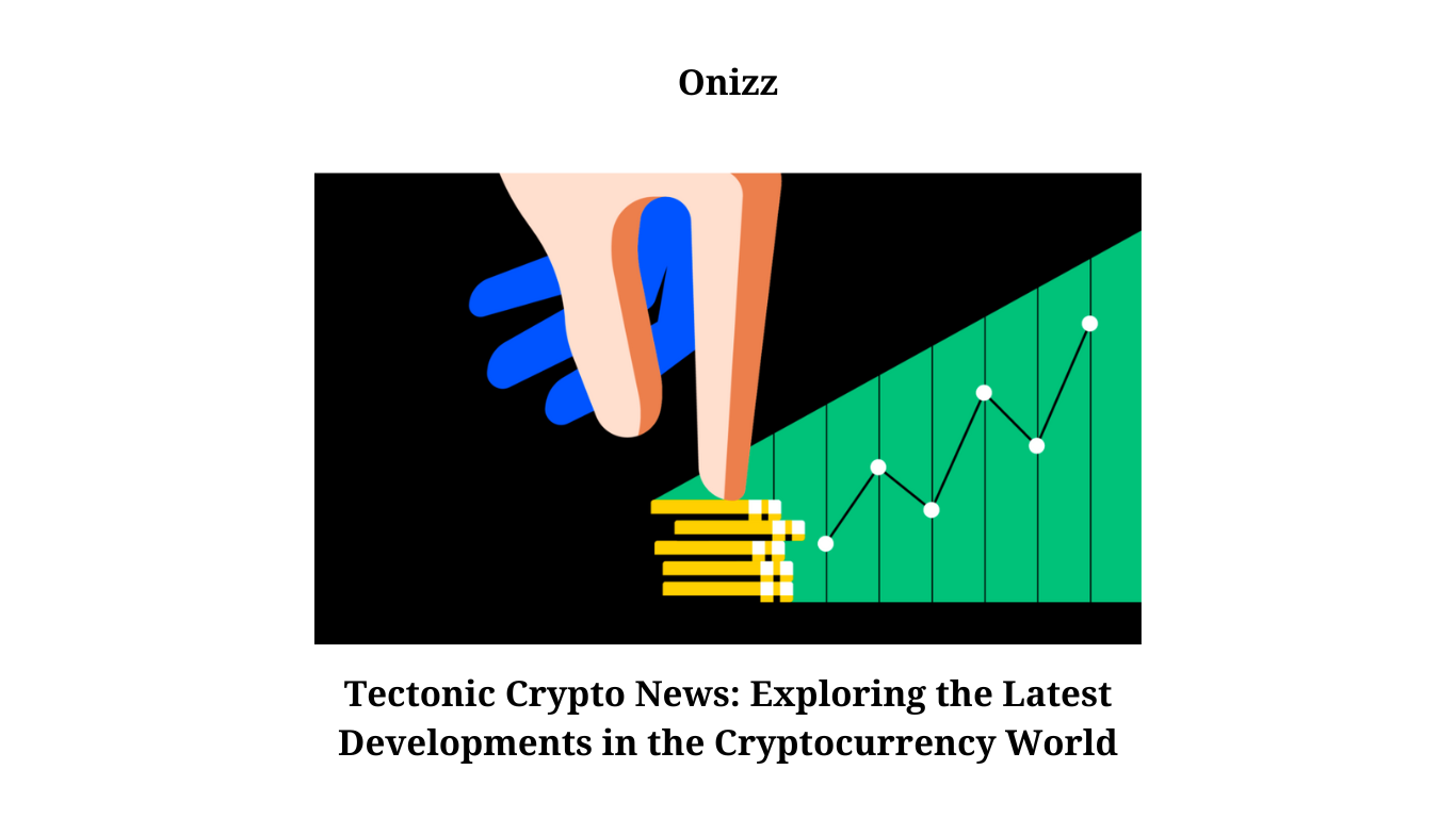 Tectonic Crypto News Exploring the Latest Developments in the Cryptocurrency World